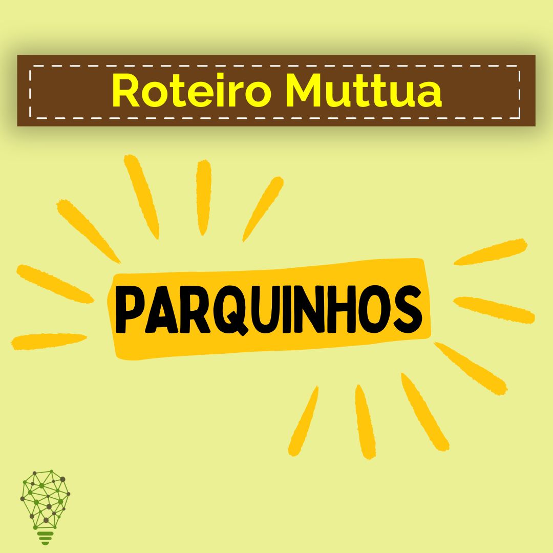 Roteiro Muttua – Parquinhos